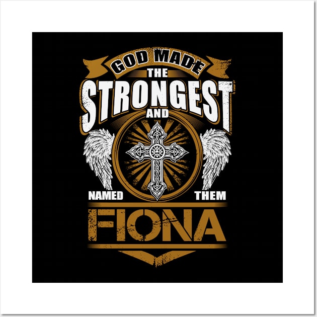 Fiona Name T Shirt - God Found Strongest And Named Them Fiona Gift Item Wall Art by reelingduvet